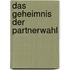 Das Geheimnis der Partnerwahl