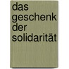 Das Geschenk der Solidarität by Fritz Lienhard