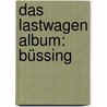 Das Lastwagen Album: Büssing door Bernd Regenberg