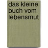 Das kleine Buch vom Lebensmut door Sabine Szymanski