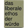 Das liberale Ethos der Würde door Kai Haucke