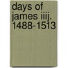 Days of James Iiij. 1488-1513 door George Gregory Smith