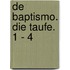 De Baptismo. Die Taufe. 1 - 4