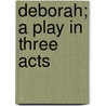 Deborah; A Play In Three Acts by Lascelles Abercrombie
