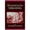Deconstructive Subjectivities by Simon Critchley