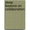 Deep Lessons On Collaboration door Patrick Sanaghan and Nancy Aronson