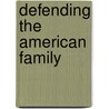 Defending the American Family door Martin Mawyer