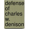 Defense Of Charles W. Denison by Charles Wheeler Denison