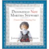 Definitely Not Martha Stewart by Janice Wells