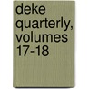 Deke Quarterly, Volumes 17-18 by Delta Kappa Epsilon