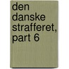 Den Danske Strafferet, Part 6 door Carl Goos