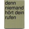 Denn niemand hört dein Rufen by Marry Higgins Clark