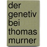 Der Genetiv Bei Thomas Murner door Ernst Karl Johann Heinrich Voss