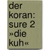 Der Koran: Sure 2 »Die Kuh«