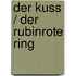 Der Kuss / Der rubinrote Ring