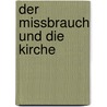 Der Missbrauch und die Kirche by Jurg Muller