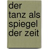 Der Tanz als Spiegel der Zeit door Walter Sorell