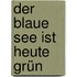 Der blaue See ist heute grün