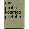 Der große Kosmos Pilzführer by Hans E. Laux