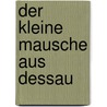 Der kleine Mausche aus Dessau door Katja Behrens