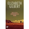 Der letzte amerikanische Mann by Elizabeth Gilbert