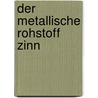 Der metallische Rohstoff Zinn door Werner Gocht