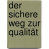 Der sichere Weg zur Qualität door Antje Bostelmann