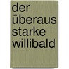 Der überaus starke Willibald door Willi Fährmann