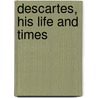 Descartes, His Life And Times door Elizabeth Sanderson Haldane