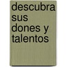 Descubra Sus Dones y Talentos by Kenneth C. Kinghorn