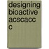 Designing Bioactive Acscacc C