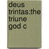 Deus Trintas:the Triune God C