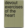 Devout Exercises of the Heart door I. Watts