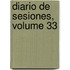 Diario de Sesiones, Volume 33