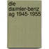 Die Daimler-benz Ag 1945-1955