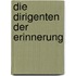 Die Dirigenten der Erinnerung
