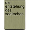 Die Entstehung des Seelischen by Unknown