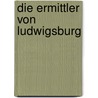 Die Ermittler von Ludwigsburg by Unknown