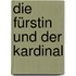 Die Fürstin und der Kardinal