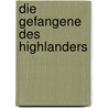 Die Gefangene des Highlanders by Megan MacFadden