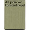 Die Jüdin von Konstantinopel door Waldtraut Lewin