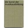 Die Kunst der Musikausbildung door Carl F. Hartmuth