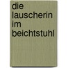 Die Lauscherin im Beichtstuhl by Andreas Schacht