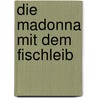 Die Madonna mit dem Fischleib by Stratis Myrivilis