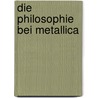 Die Philosophie Bei Metallica by George William Irwin