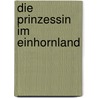 Die Prinzessin im Einhornland door Nichola Baxter