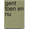 GENT TOEN EN NU