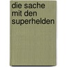 Die Sache mit den Superhelden door Sylvia Heinlein