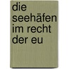 Die Seehäfen Im Recht Der Eu by Tonio Lechner