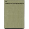 Die Traktor-Technikgeschichte door Albert Mößmer